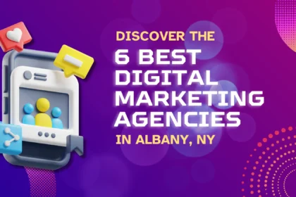 Discover the 6 Best Digital Marketing Agency Albany NY