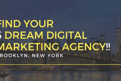 Find Your 5 Dream Digital Marketing Agency Brooklyn, New York