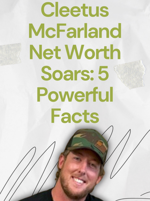 Cleetus McFarland Net Worth Soars: 5 Powerful Facts